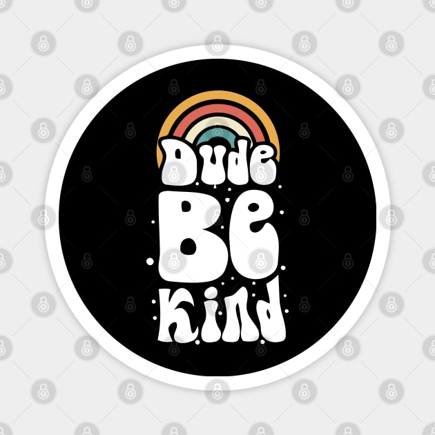 vintage rainbow dude be kind bubble Magnet by A Comic Wizard